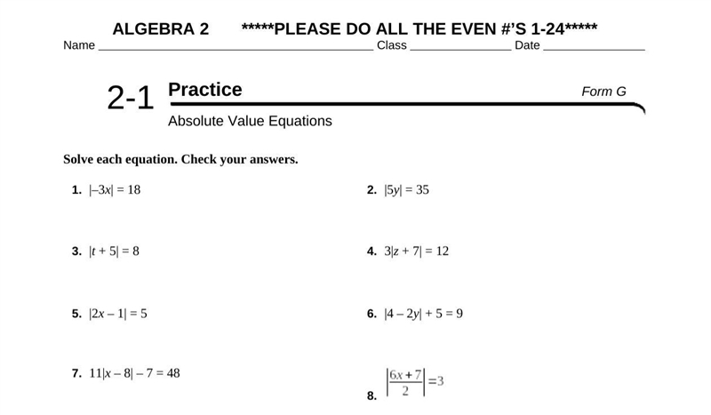 Solve each equation. Check your answers. 1. |–3x| = 18 3. |t + 5| = 8 5. |2x – 1| = 5 7. 11|x-example-1