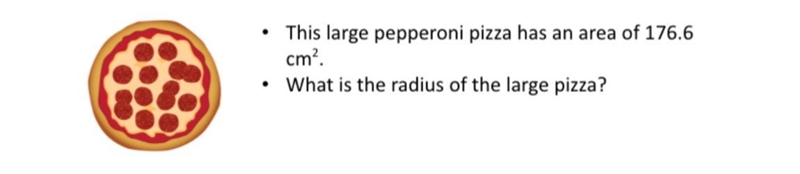 This large pizza has an area of 176.6 cm square. What is the radius of the large pizza-example-1