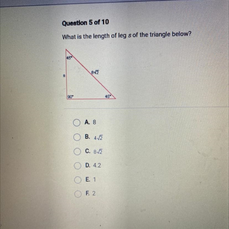 What is the length of leg s of the triangle below? 459 872 90+ 45 A. 8 B. v C. 8-12 D-example-1