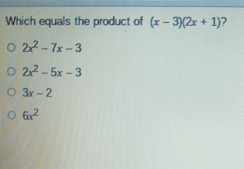 Which equals the product of (x-3)(2x + 1)? 222 – 7x - 3 22 – 5x - 3 3x = 2 6,2​-example-1