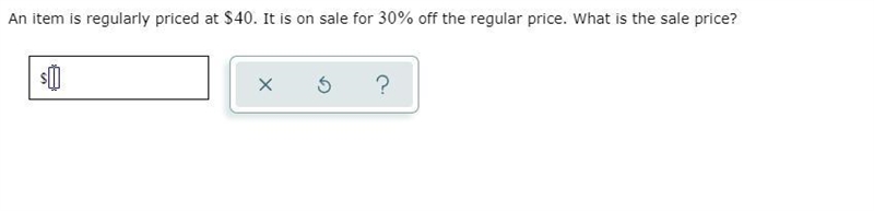 An item is regularly priced at $40. It is on sale for 30% off the regular price. What-example-1