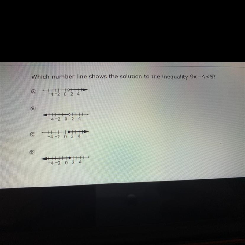 Which number line shows the solution to the inequality 9x-4<5? I NEED IT ASAP PLSS-example-1