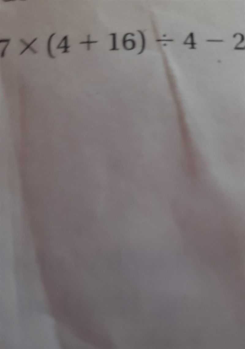 To evaluate the following expression, what step should you do first? 7 X (4 + 16) = 4 - 2​-example-1