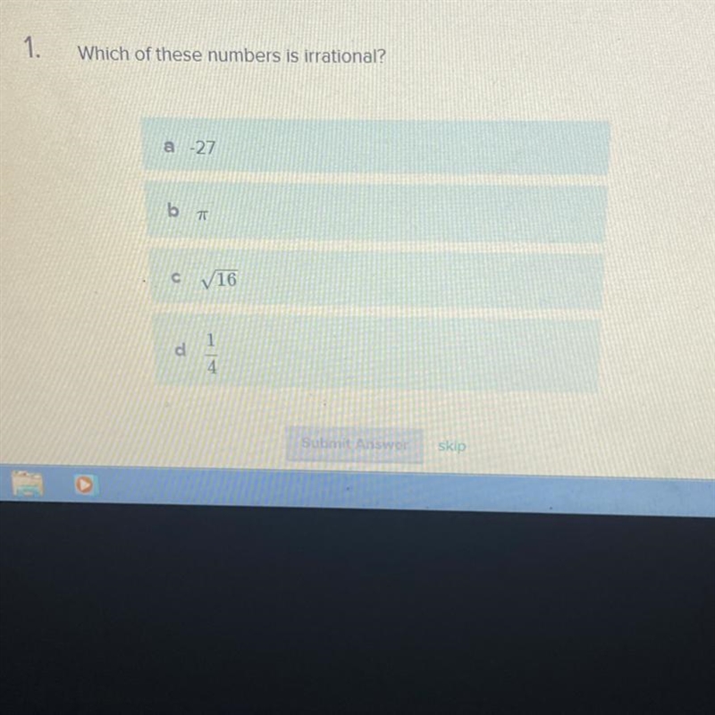 1. Which of these numbers is irrational? a 27 b 7T c 16 d 1-example-1