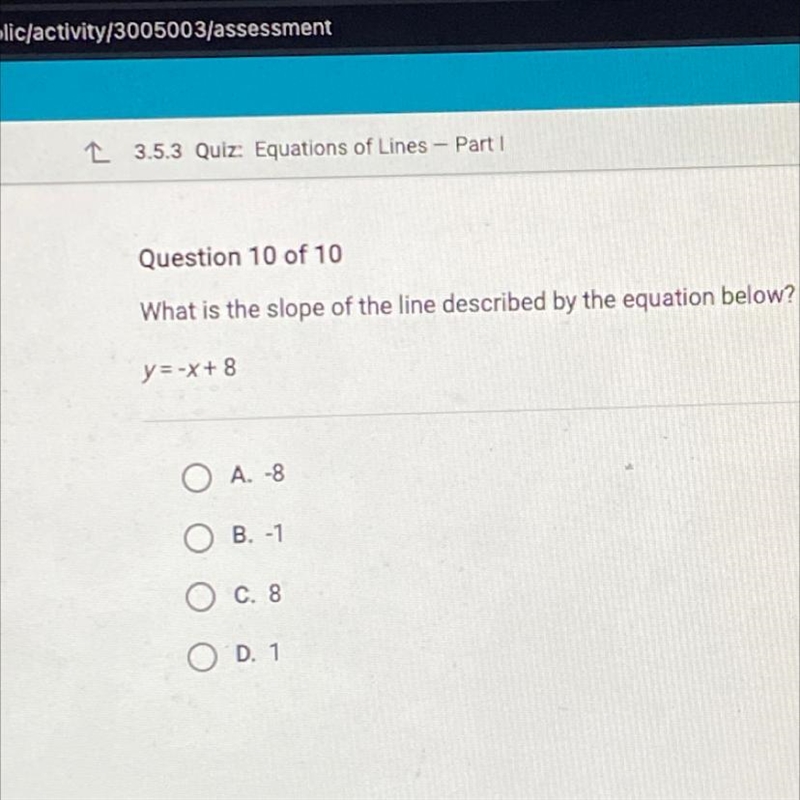 What is the slope of the line described by the equation below? y=-x+ 8 O A. -8 O B-example-1