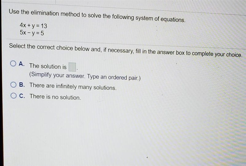 Usebthe elimination method to solve the following system of equations 4x+y=13 5x-y-example-1