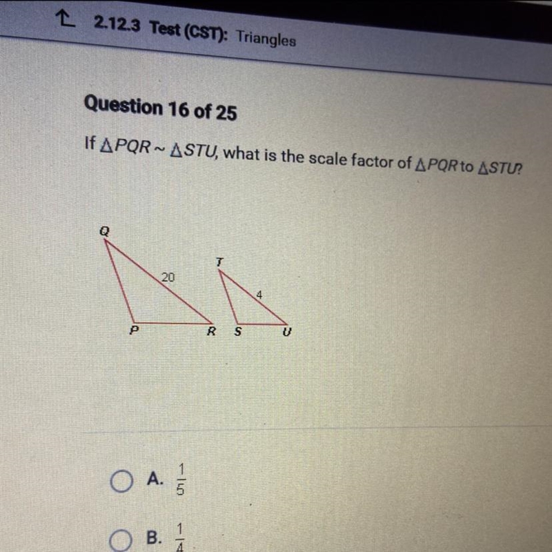 If POR ~ ASTU, what is the scale factor of APQR to ASTU? A. 1/5 B. 1/4 C. 5 D. 4-example-1