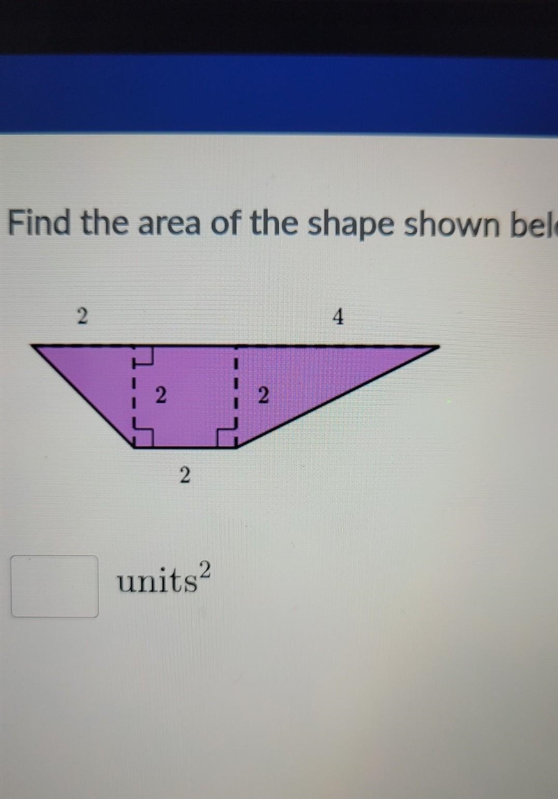 Find the area of the shape shown below. 2 4 1. 2 2 2 2 units​-example-1