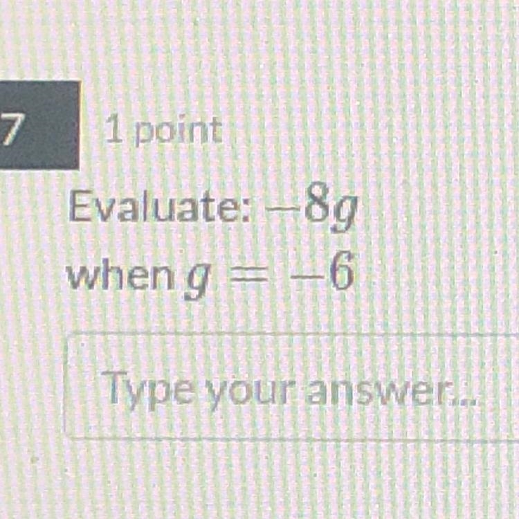 Evaluate: -8g when g= -6-example-1