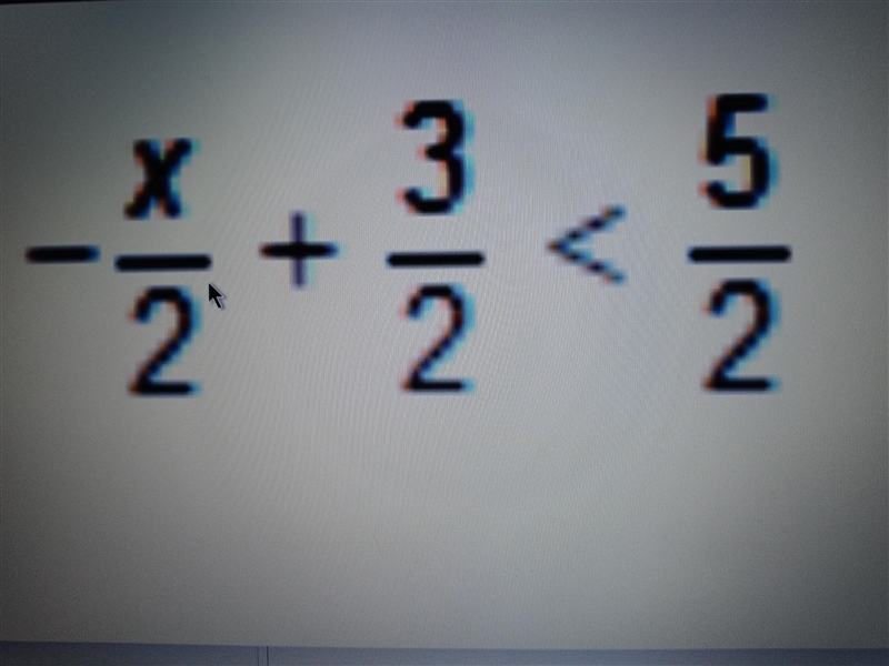 -x/2 + 3/2 < 5/2 Solve the inequality. Show your work-example-1