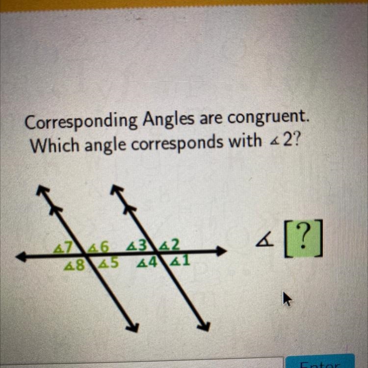 Corresponding Angles are congruent. Which angle corresponds with <2?-example-1