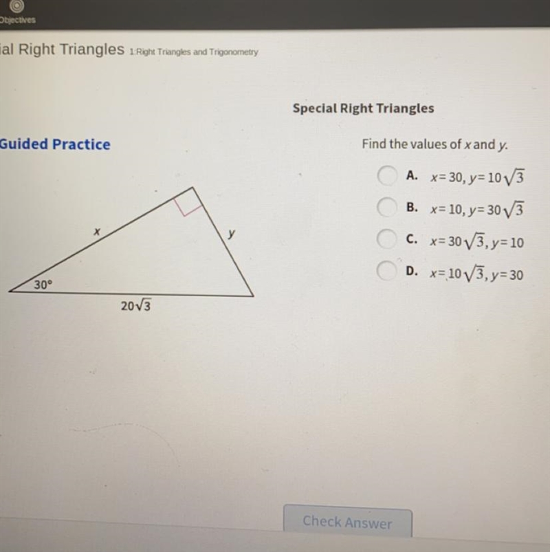 Special Right Triangles Guided Practice Find the values of x and y. A. x=30, y=10V-example-1