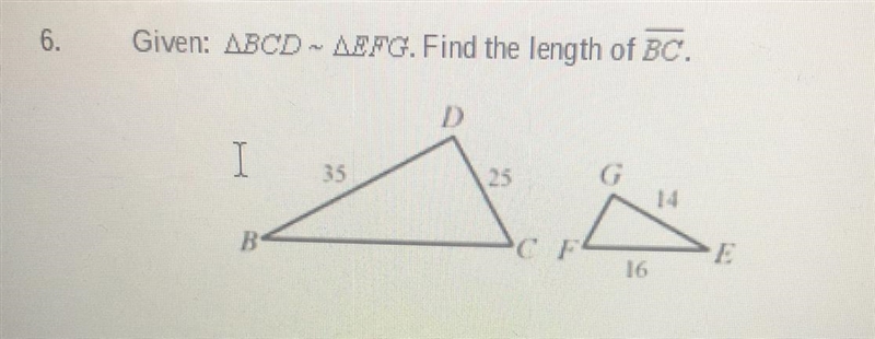 Pls hlp<3 Given ΔBCD ~ ΔEFG. Find the length of BC.-example-1