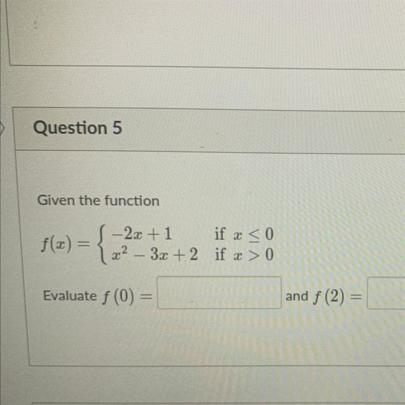 Given the function f(x)=-2x+1 if x <0 x^2 - 3x +2 if x>0 evaluate f(0) and f-example-1