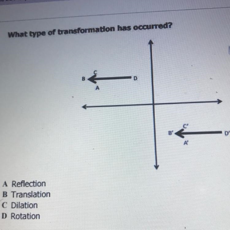 What type of transformation has occurred? D B D A A Reflection B Translation C Dilation-example-1