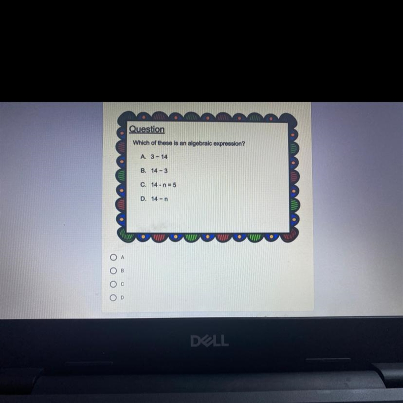Which of these is an algebraic expression? A. 3-14 B. 14-3 C. 14-n=5 D. 14-n-example-1