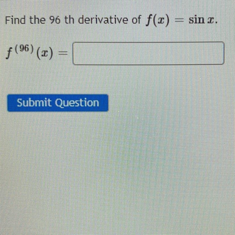 Find the 96 th derivative of f(1) = sin c. f (96) (2) =-example-1