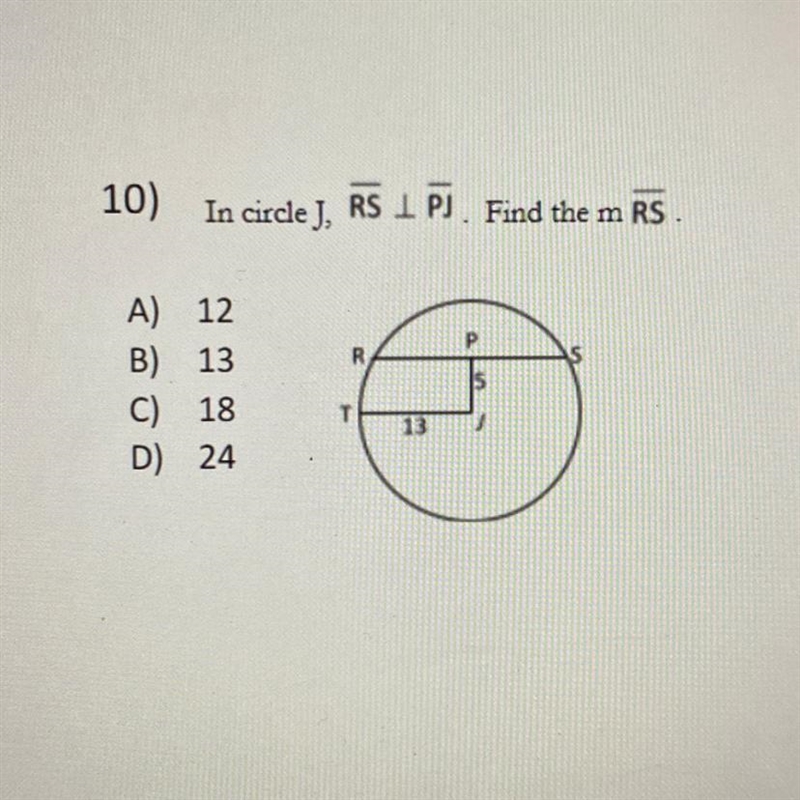 10) In circle J, RS 17). Find the m RS. P R US A) 12 B) 13 C) 18 D) 24 15 T 13-example-1