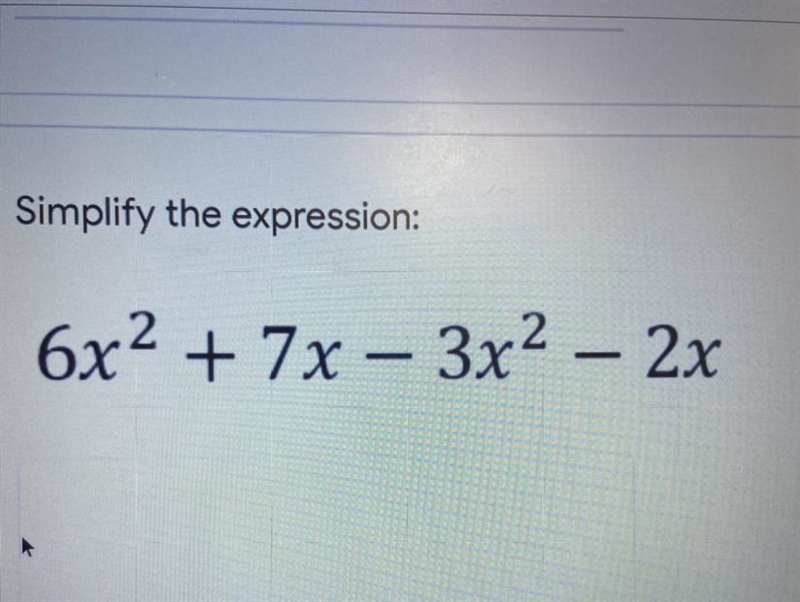 Simplify the expression: 6x ^ 2 + 7x - 3x ^ 2 - 2x-example-1