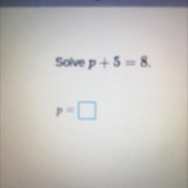 Solve p + 5 = 8. P=?-example-1