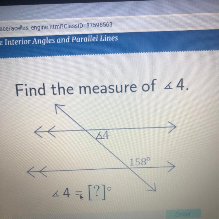 Find the measure of <4. 44 158° s * 4 = [?] Enter-example-1