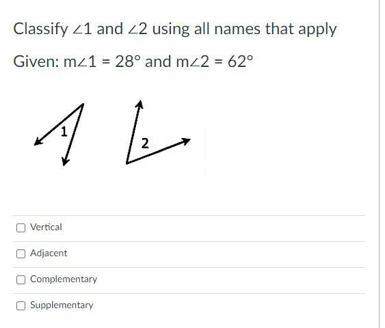 Classify ∠1 and ∠2 using all names that apply Given: m∠1 = 28° and m∠2 = 62°-example-1