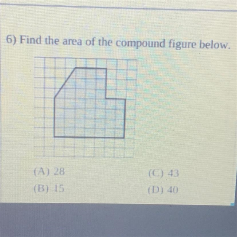 And 6) Find the area of the compound figure below. D (A) 28 (B) 15 (C) 43 (D) 40-example-1