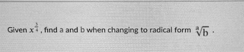Given x3/4 find a and b when changing to radical form a (square root) b-example-1