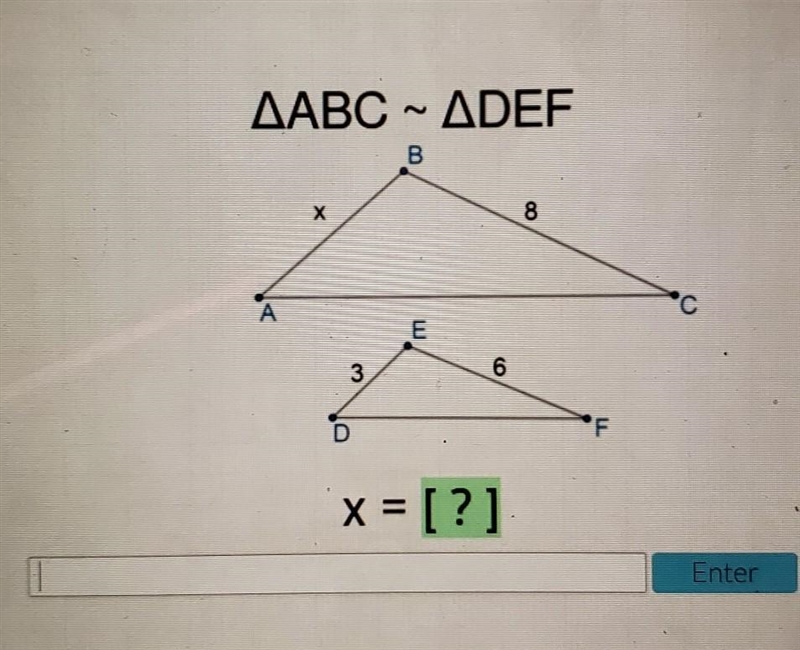 Pls help asap AABC ~ ADEF B. Х 8 А 'C E 3 6. D ' x = [?] Enter​-example-1