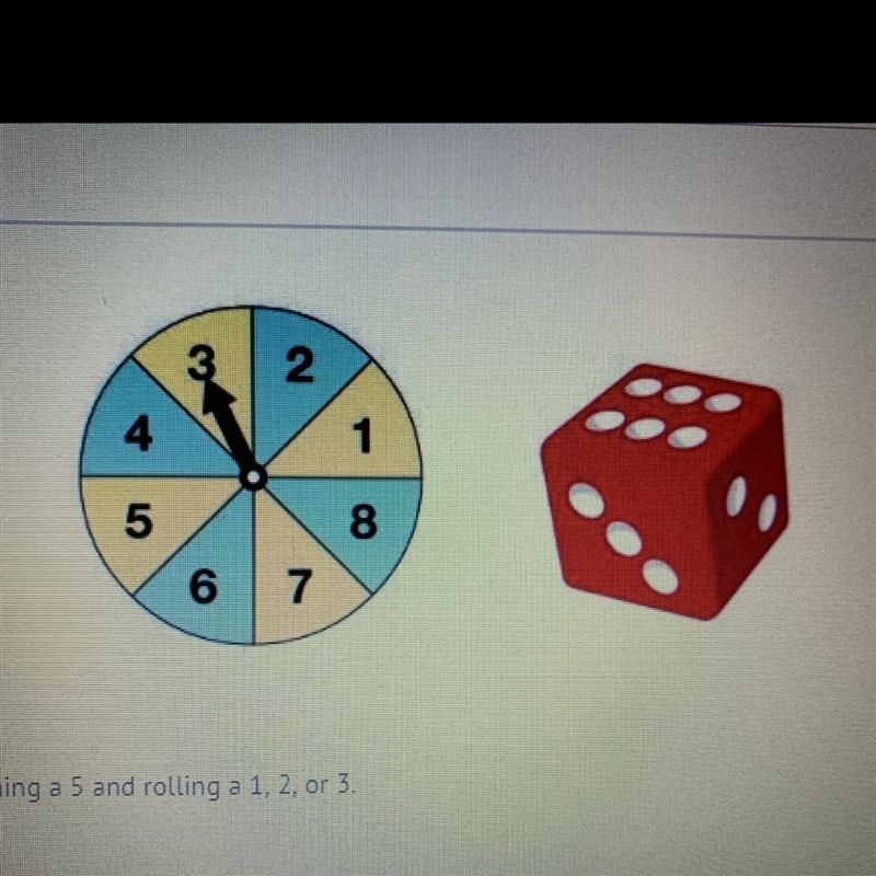 Find the probability of spending a 5 and rolling a 1, 2 or 3. A.) 1/6 B.) 1/2 C.) 1/6 D-example-1