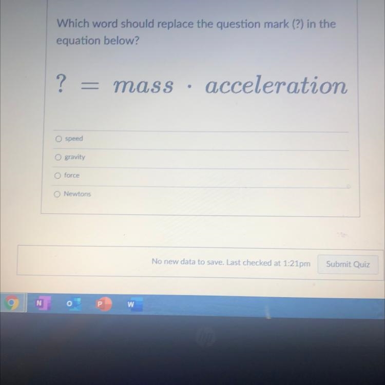 Which word should replace the question mark (?) in the equation below? ? - mass acceleration-example-1