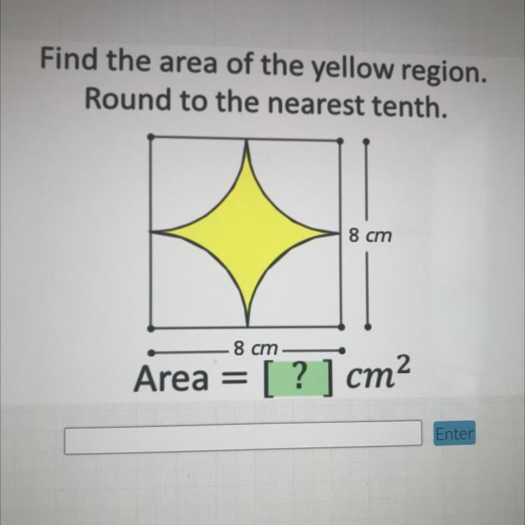 Find the area of the yellow region. Round to the nearest tenth. 8 cm 8 cm Area [ ? ] cm-example-1