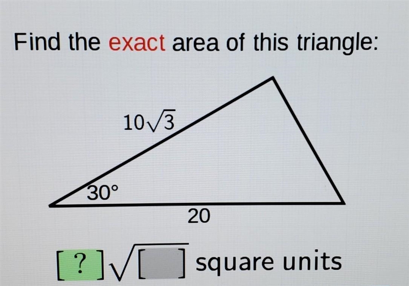 Find the exact area of this triangle: 10V3 30° 20 [?] [ square units​-example-1