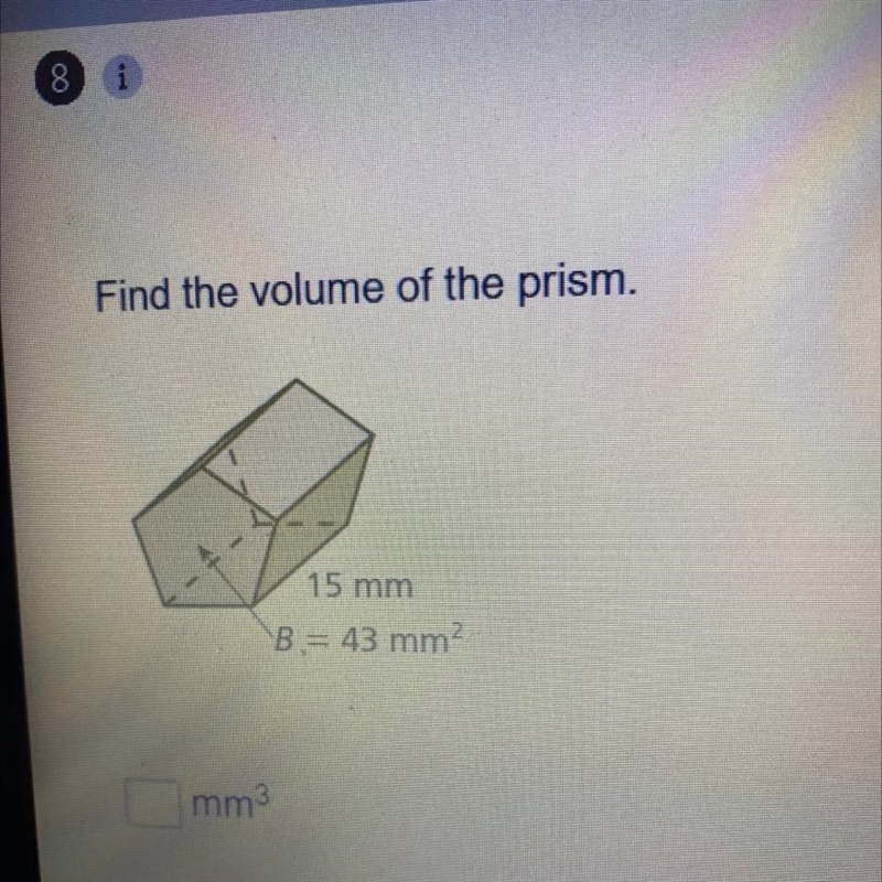 Find the volume of the prism. 15 mm B = 43 mm2 mm3 help-example-1