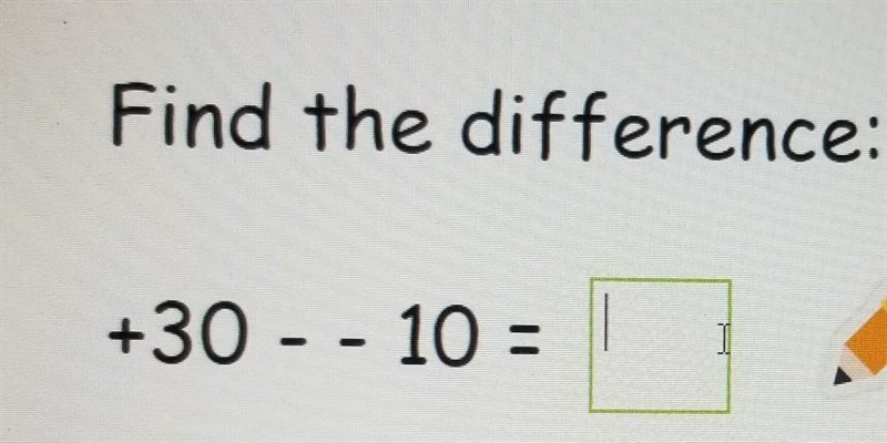 Find the difference: +30 - - 10 = ​-example-1