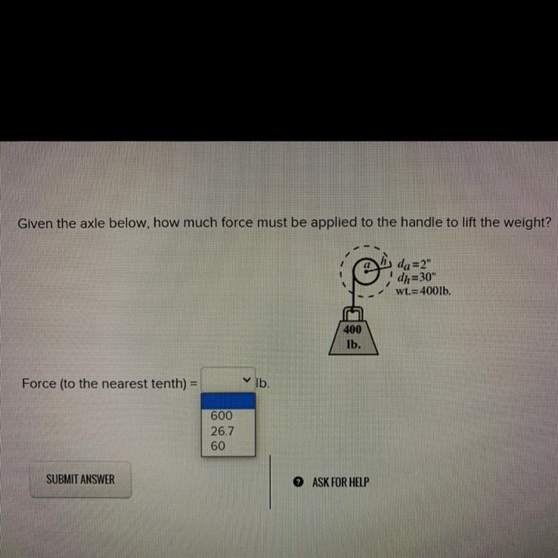 Given the axle below, how much force must be applied to the handle to lift the weight-example-1