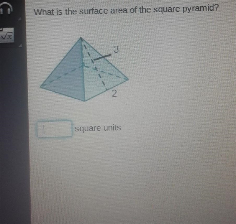 E What is the surface area of the square pyramid? 3 2 square units​-example-1