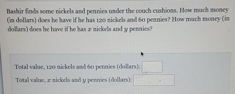 Bashir find some nickels and pennies under the couch cushions how much (money in dollars-example-1