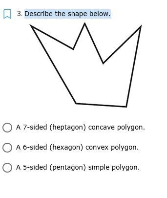 Describe the shape below. A 7-sided (heptagon) concave polygon. A 6-sided (hexagon-example-1