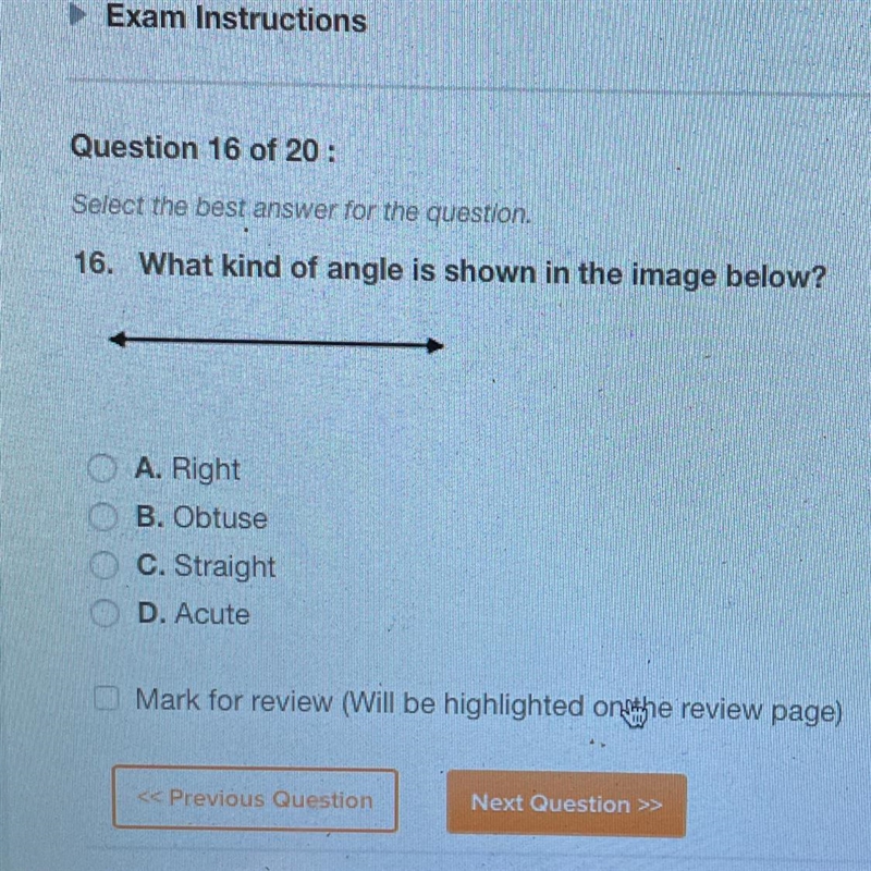 16. What kind of angle is shown in the image below? A. Right B. Obtuse C. Straight-example-1