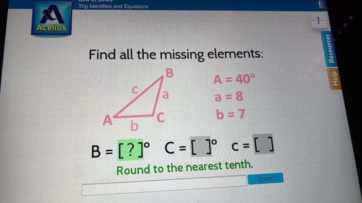 С a Find all the missing elements: B A = 40° a = 8 А b = 7 b B = [?]° C = [ ]° c = [ ] Round-example-1