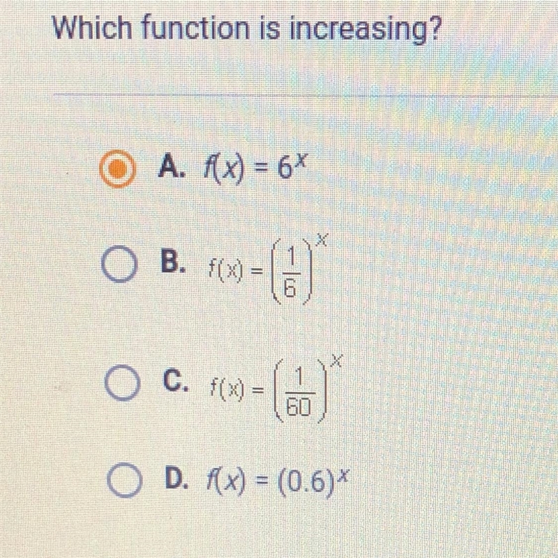 Which function is increasing? i think it’s A but i need confirmation please help!!!!-example-1