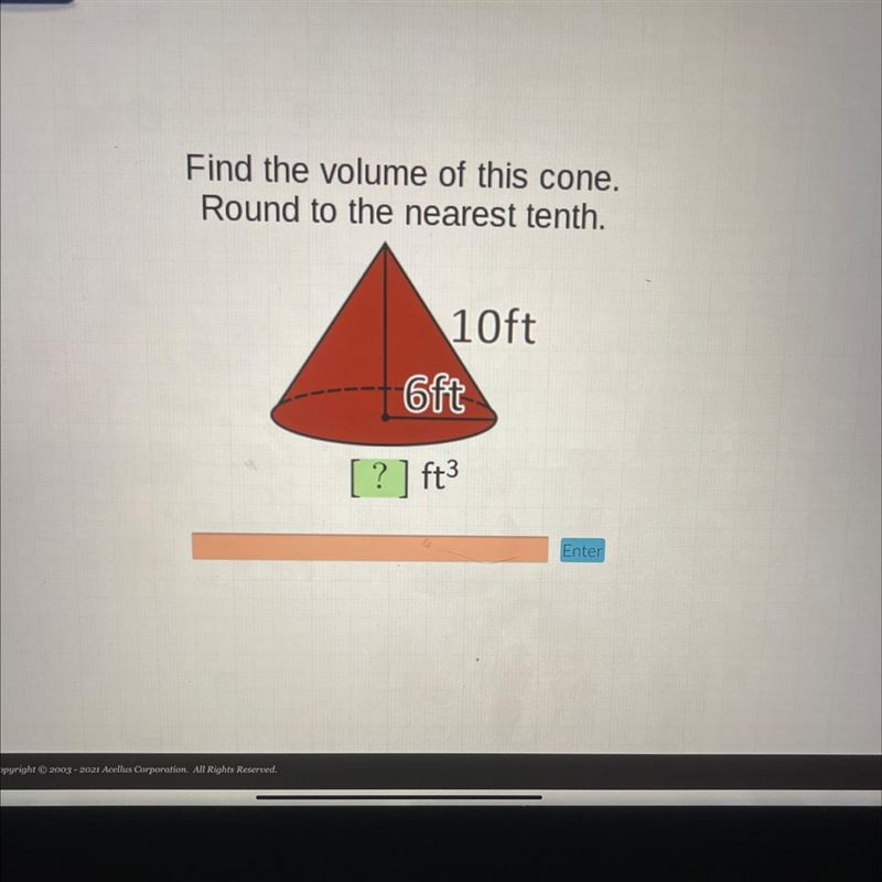 Find the volume of this cone. Round to the nearest tenth. 10ft 6ft-example-1