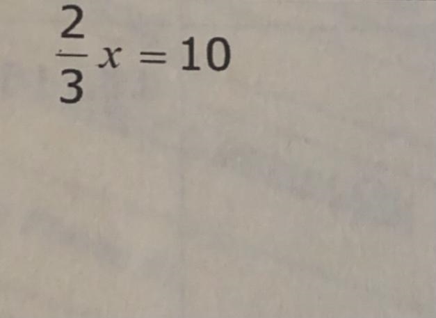 PLEASE HELP 2/3x =10 Show your work in details if you can, I have a hard time understanding-example-1