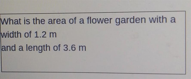 What is the area of a flower garden with a width of 1.2 m and a length of 3.6 m Plz-example-1