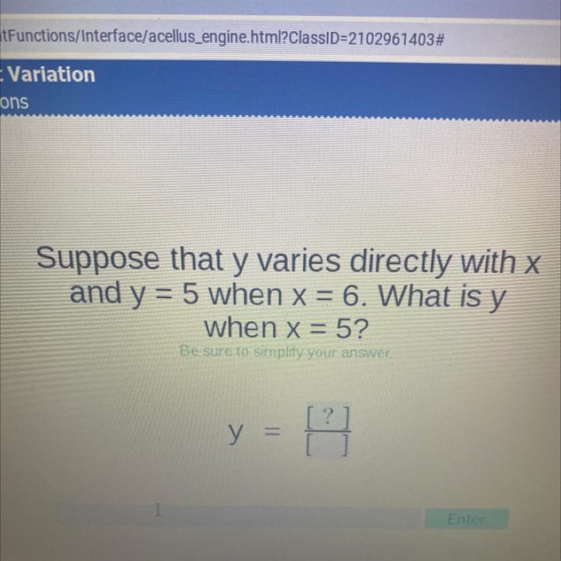 Suppose that y varies directly with x and y = 5 when x = 6. What is y dy when x = 5?-example-1