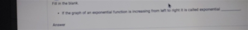 Fill in the blank . If the graph of an exponential function is increasing from left-example-1