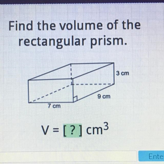 Find the volume of the rectangular prism. 3 cm 9 cm 7 cm V = [?]-example-1