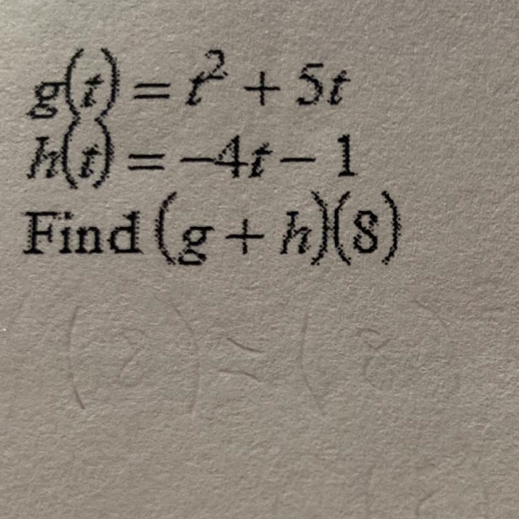 G(t)=r^2+5t h(t)=-4t-1 Find (g+h)(8) Please explain how to do this!!!!-example-1