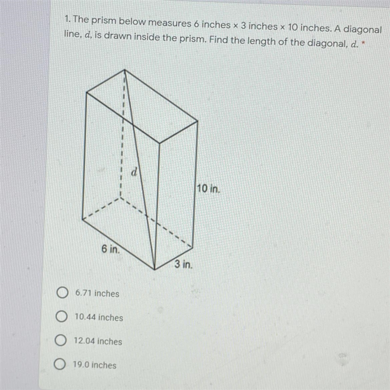 1. The prism below measures 6 inches x 3 inches x 10 inches. A diagonal line, d, is-example-1